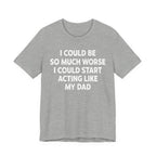 Acting like My Dad Unisex T-shirt.