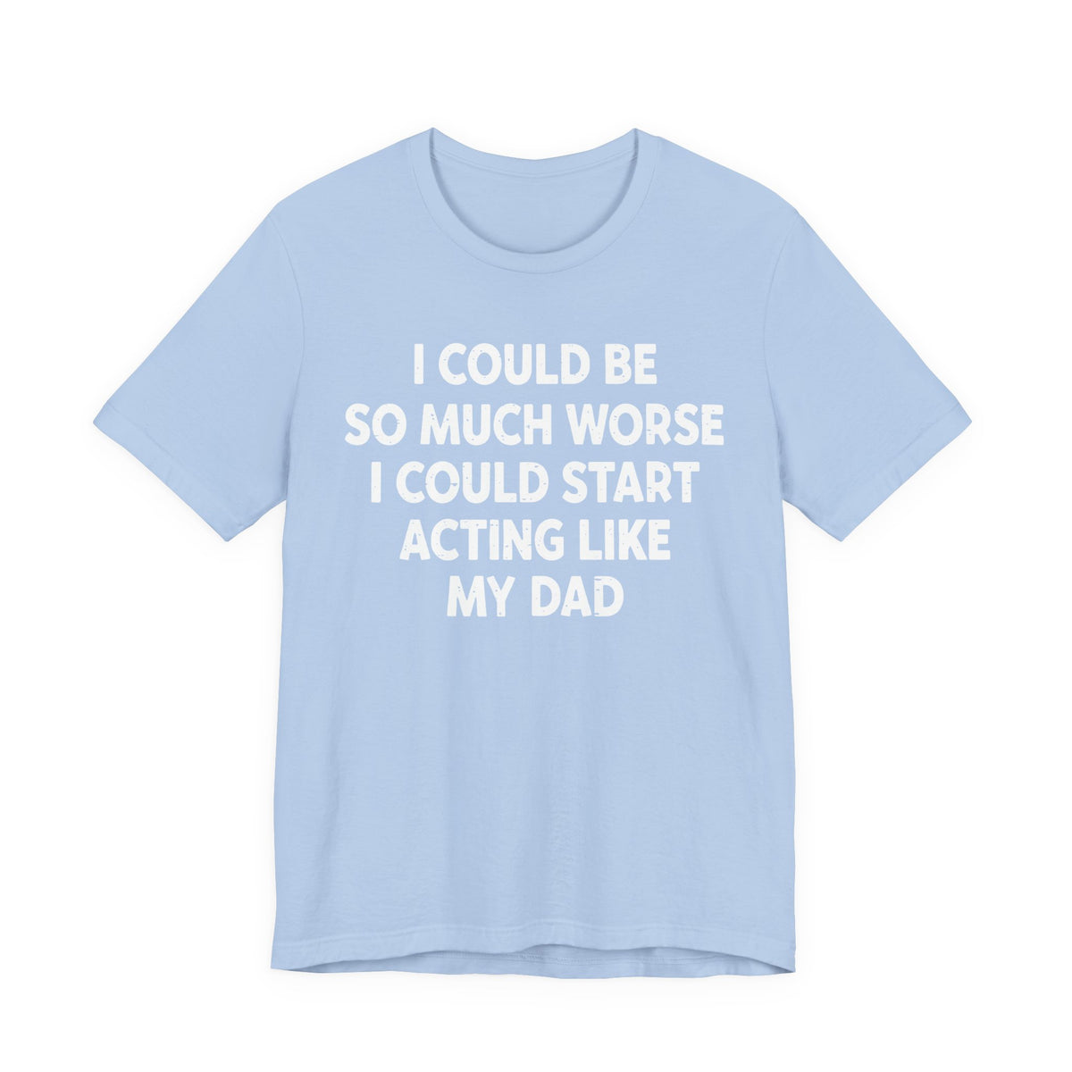 Acting like My Dad Unisex T-shirt.